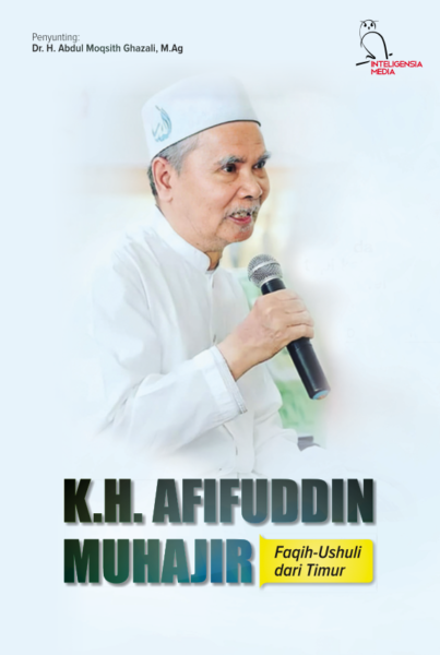 Kh. Afifuddin Muhajir, Faqih Ushuli Dari Timur Kh. Afifuddin Muhajir, Faqih Ushuli Dari Timur