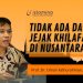 Tidak Ada Data Jejak Khilafah Di Nusantara !!