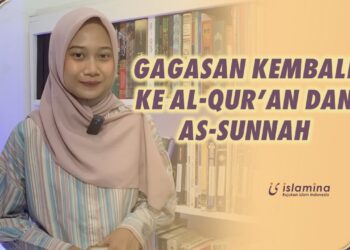 GAGASAN KEMBALI KE QUR'AN DAN SUNNAH